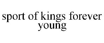 SPORT OF KINGS FOREVER YOUNG
