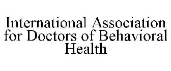 INTERNATIONAL ASSOCIATION FOR DOCTORS OF BEHAVIORAL HEALTH