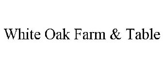 WHITE OAK FARM & TABLE