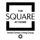 THE SQUARE AT HOME JEWISH SENIOR LIVING GROUP