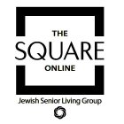 THE SQUARE ONLINE JEWISH SENIOR LIVING GROUP