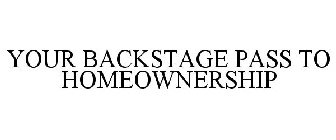 YOUR BACKSTAGE PASS TO HOME OWNERSHIP