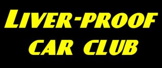 LIVER-PROOF CAR CLUB