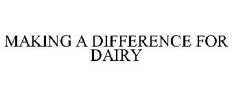 MAKING A DIFFERENCE FOR DAIRY