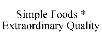 SIMPLE FOODS * EXTRAORDINARY QUALITY