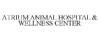 ATRIUM ANIMAL HOSPITAL & WELLNESS CENTER