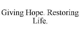 GIVING HOPE. RESTORING LIFE.