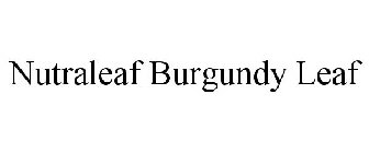 NUTRALEAF BURGUNDY LEAF