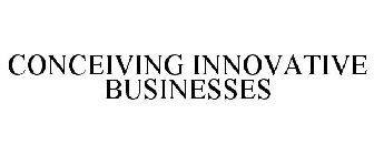 CONCEIVING INNOVATIVE BUSINESSES