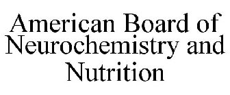 AMERICAN BOARD OF NEUROCHEMISTRY AND NUTRITION