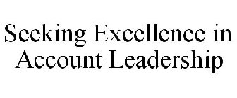 SEEKING EXCELLENCE IN ACCOUNT LEADERSHIP