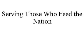 SERVING THOSE WHO FEED THE NATION