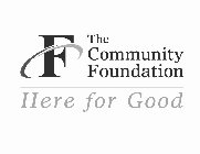 F THE COMMUNITY FOUNDATION HERE FOR GOOD