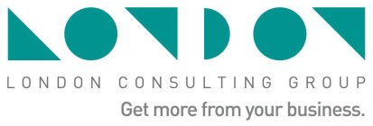 LONDON LONDON CONSULTING GROUP GET MORE FROM YOUR BUSINESS.