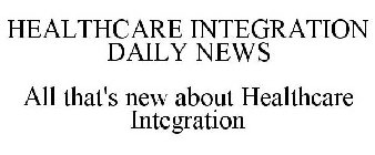 HEALTHCARE INTEGRATION DAILY NEWS ALL THAT'S NEW ABOUT HEALTHCARE INTEGRATION