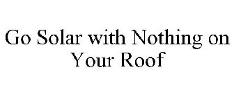 GO SOLAR WITH NOTHING ON YOUR ROOF