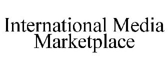 INTERNATIONAL MEDIA MARKETPLACE