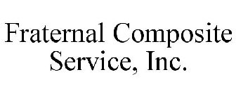 FRATERNAL COMPOSITE SERVICE, INC.