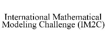 INTERNATIONAL MATHEMATICAL MODELING CHALLENGE (IM2C)