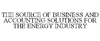THE SOURCE OF BUSINESS AND ACCOUNTING SOLUTIONS FOR THE ENERGY INDUSTRY