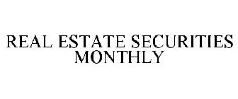 REAL ESTATE SECURITIES MONTHLY