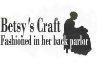 BETSY'S CRAFT FASHIONED IN HER BACK PARLOR