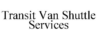 TRANSIT VAN SHUTTLE SERVICES