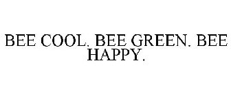 BEE COOL. BEE GREEN. BEE HAPPY.