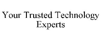 YOUR TRUSTED TECHNOLOGY EXPERTS