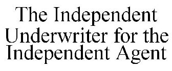 THE INDEPENDENT UNDERWRITER FOR THE INDEPENDENT AGENT