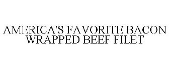 AMERICA'S FAVORITE BACON WRAPPED BEEF FILET
