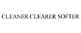 CLEANER CLEARER SOFTER