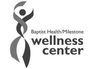 BAPTIST HEALTH/MILESTONE WELLNESS CENTER