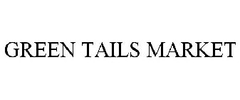 GREEN TAILS MARKET