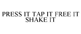 PRESS IT TAP IT FREE IT SHAKE IT