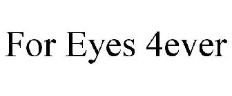 FOR EYES 4EVER