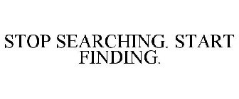 STOP SEARCHING. START FINDING.