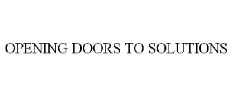OPENING DOORS TO SOLUTIONS