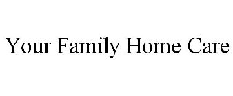 YOUR FAMILY HOME CARE