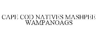 CAPE COD NATIVES MASHPEE WAMPANOAGS
