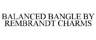 BALANCED BANGLE BY REMBRANDT CHARMS
