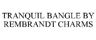 TRANQUIL BANGLE BY REMBRANDT CHARMS