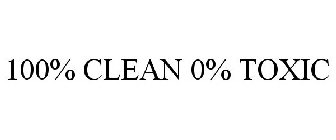 100% CLEAN 0% TOXIC