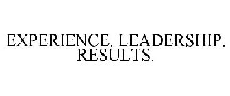 EXPERIENCE. LEADERSHIP. RESULTS.