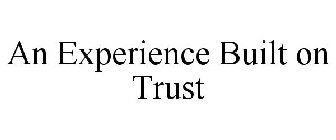 AN EXPERIENCE BUILT ON TRUST