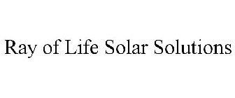 RAY OF LIFE SOLAR SOLUTIONS