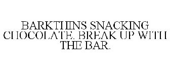BARKTHINS SNACKING CHOCOLATE. BREAK UP WITH THE BAR.