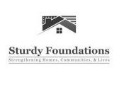 STURDY FOUNDATIONS STRENGTHENING HOMES, COMMUNITIES, & LIVES