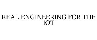 REAL ENGINEERING FOR THE IOT