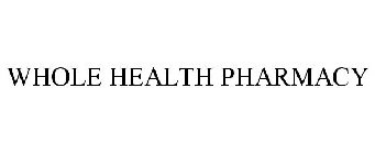 WHOLE HEALTH PHARMACY